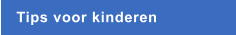 Tips voor kinderen