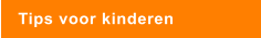 Tips voor kinderen