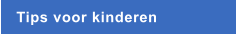 Tips voor kinderen