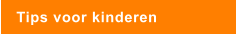 Tips voor kinderen